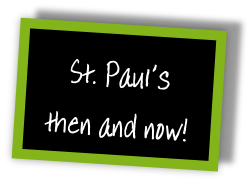 St. Paul’s then and now!
